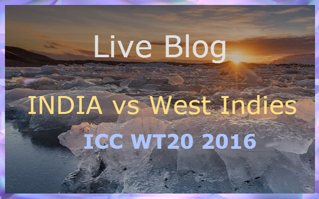 India vs West Indies - Live Blog - WT20 Semi Finals 2016